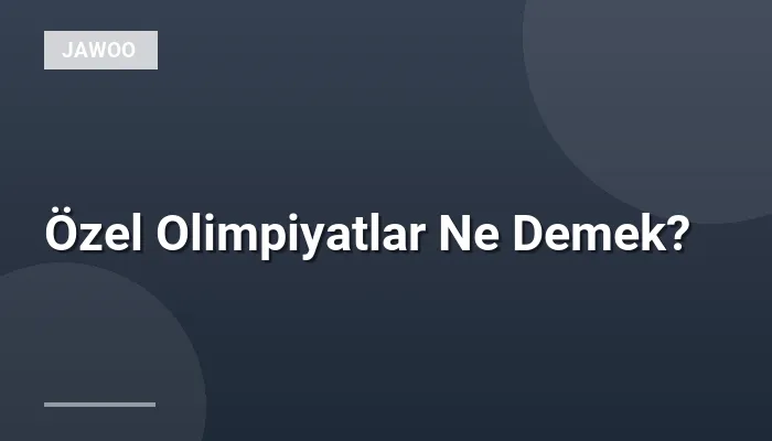 Özel Olimpiyatlar Ne Demek?