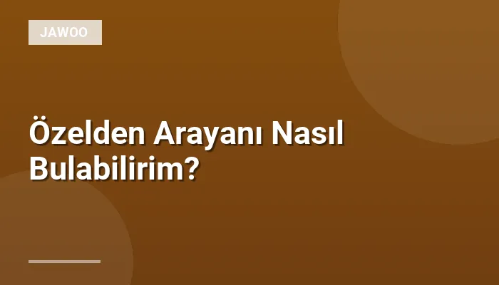 Özelden Arayanı Nasıl Bulabilirim?