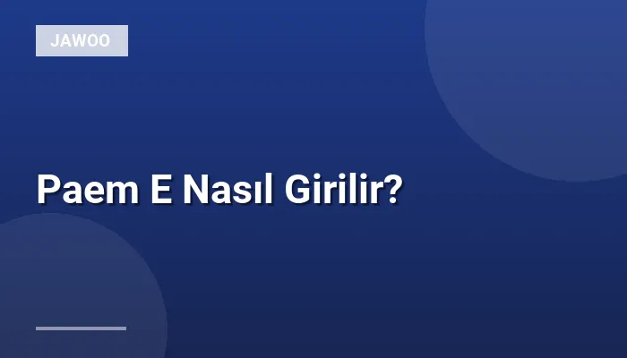 Paem E Nasıl Girilir?