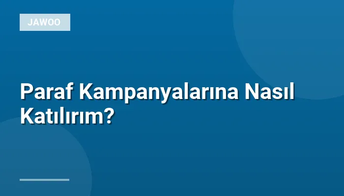 Paraf Kampanyalarına Nasıl Katılırım?