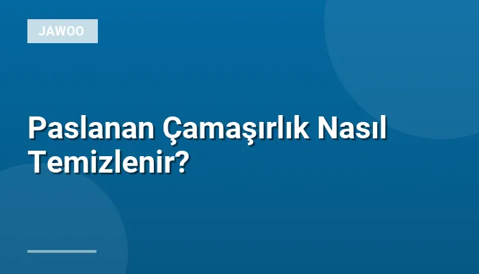 Paslanan Çamaşırlık Nasıl Temizlenir?