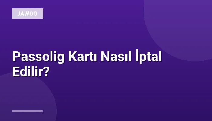 Passolig Kartı Nasıl İptal Edilir?
