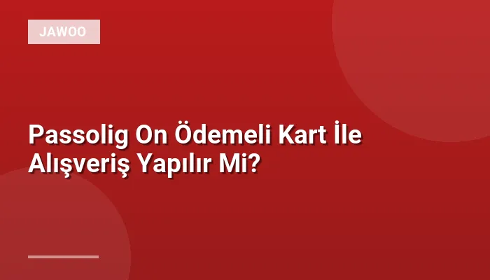Passolig On Ödemeli Kart İle Alışveriş Yapılır Mi?