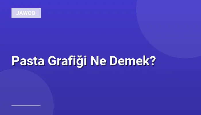 Pasta Grafiği Ne Demek?