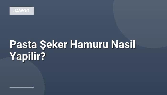 Pasta Şeker Hamuru Nasil Yapilir?