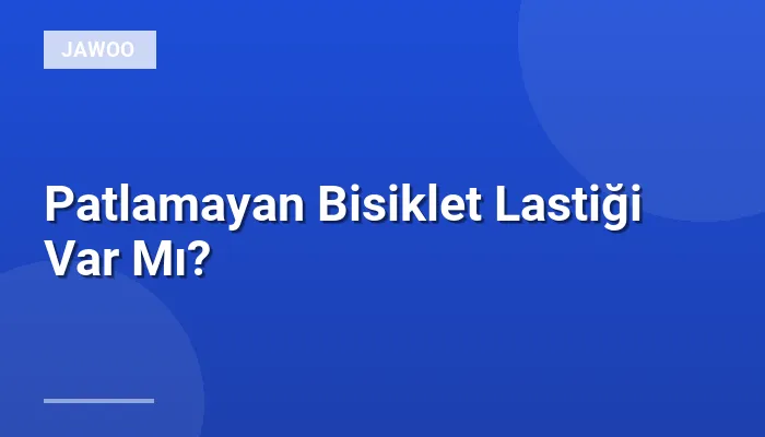 Patlamayan Bisiklet Lastiği Var Mı?