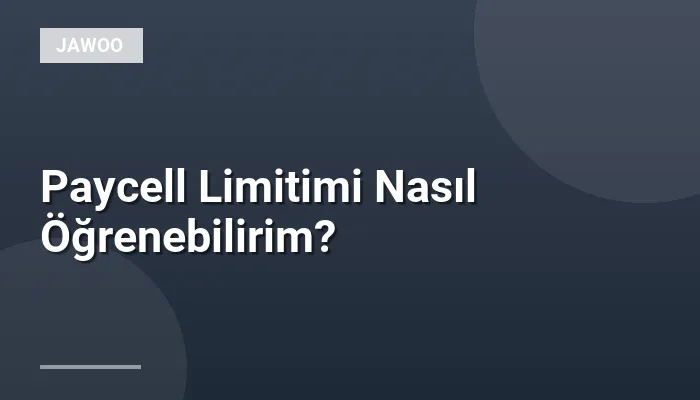 Paycell Limitimi Nasıl Öğrenebilirim?