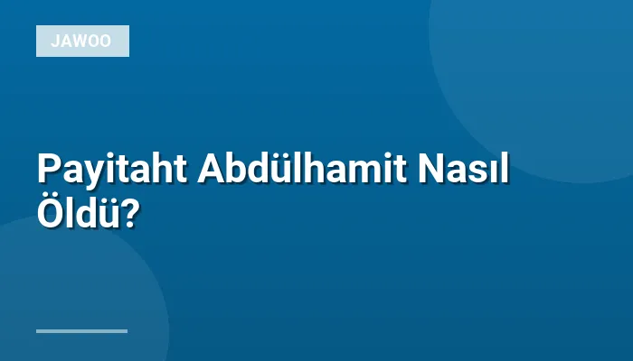 Payitaht Abdülhamit Nasıl Öldü?