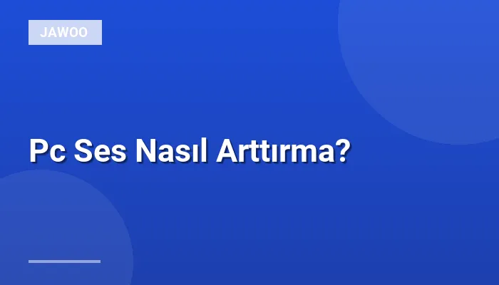 Pc Ses Nasıl Arttırma?