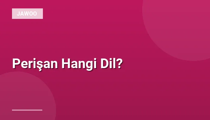 Perişan Hangi Dil?