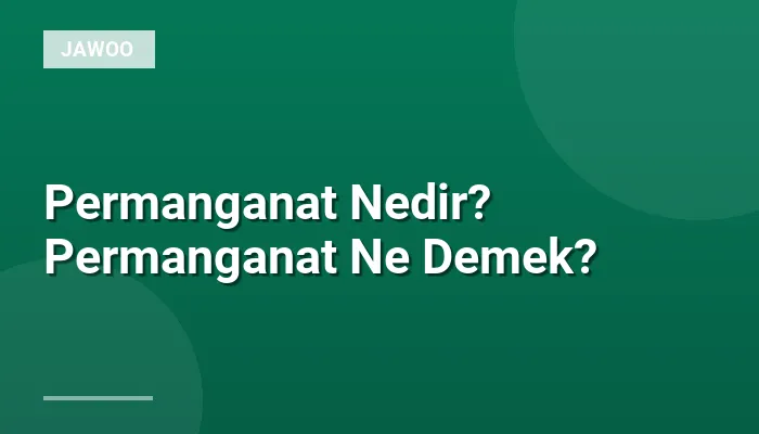 Permanganat Nedir? Permanganat Ne Demek?