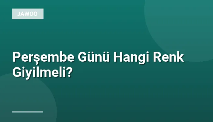 Perşembe Günü Hangi Renk Giyilmeli?