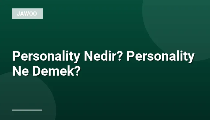 Personality Nedir? Personality Ne Demek?