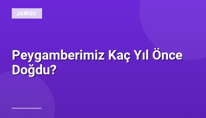 Peygamberimiz Kaç Yıl Önce Doğdu?