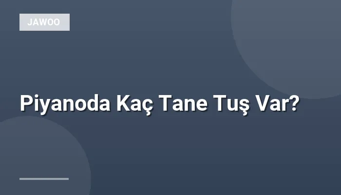 Piyanoda Kaç Tane Tuş Var?