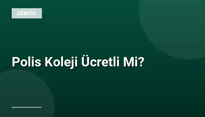 Polis Koleji Ücretli Mi?