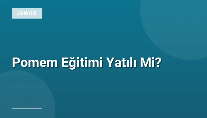 Pomem Eğitimi Yatılı Mi?