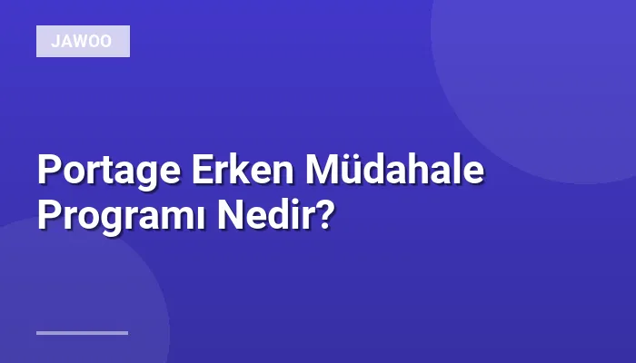 Portage Erken Müdahale Programı Nedir?