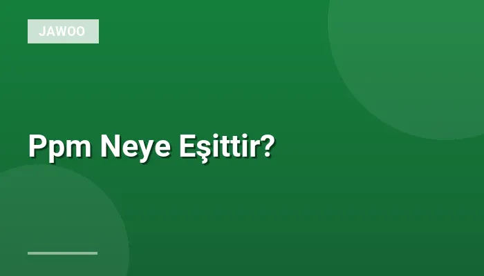 Ppm Neye Eşittir?