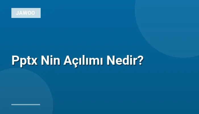 Pptx Nin Açılımı Nedir?