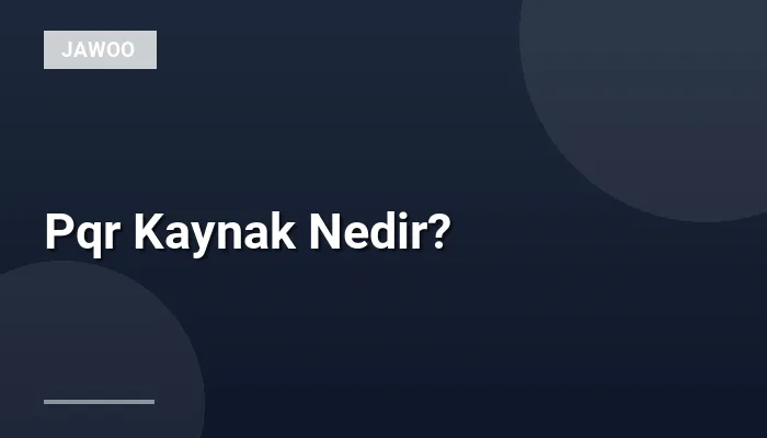 Pqr Kaynak Nedir?