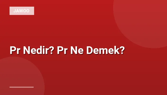 Pr Nedir? Pr Ne Demek?