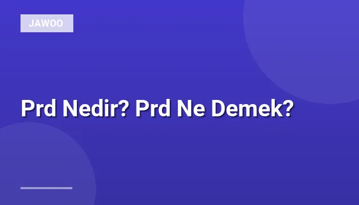 Prd Nedir? Prd Ne Demek?