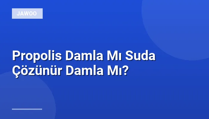 Propolis Damla Mı Suda Çözünür Damla Mı?