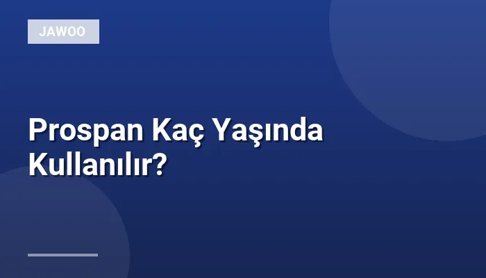 Prospan Kaç Yaşında Kullanılır?