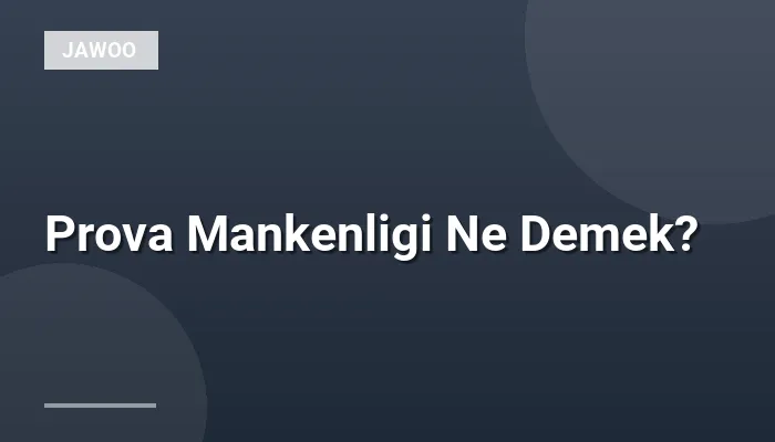 Prova Mankenligi Ne Demek?
