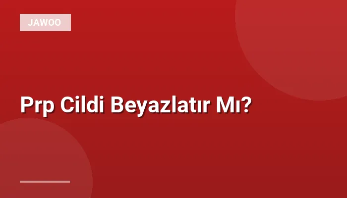Prp Cildi Beyazlatır Mı?