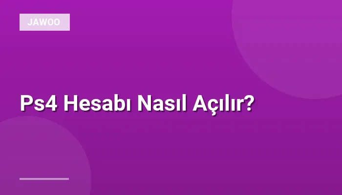 Ps4 Hesabı Nasıl Açılır?