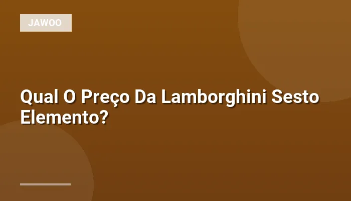 Qual O Preço Da Lamborghini Sesto Elemento?