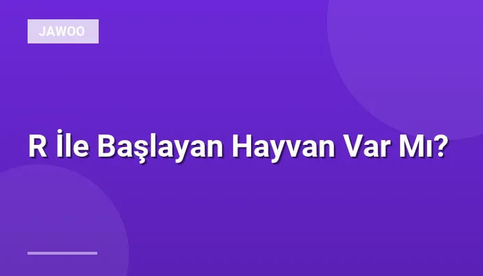 R İle Başlayan Hayvan Var Mı?