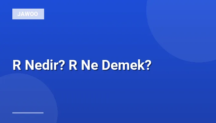 R Nedir? R Ne Demek?
