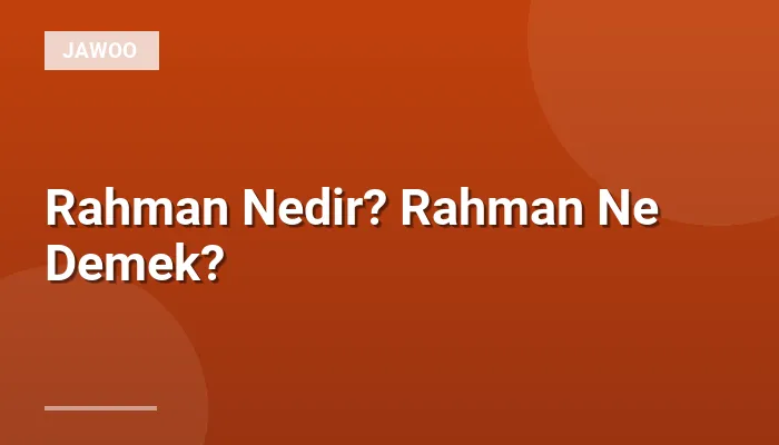 Rahman Nedir? Rahman Ne Demek?