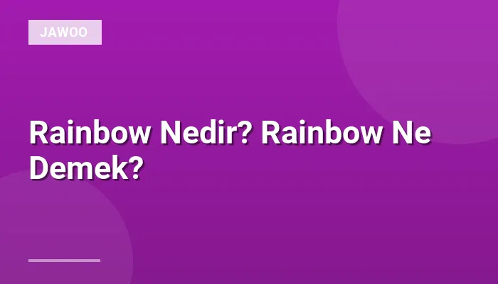 Rainbow Nedir? Rainbow Ne Demek?