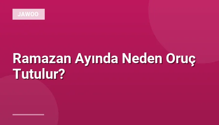 Ramazan Ayında Neden Oruç Tutulur?