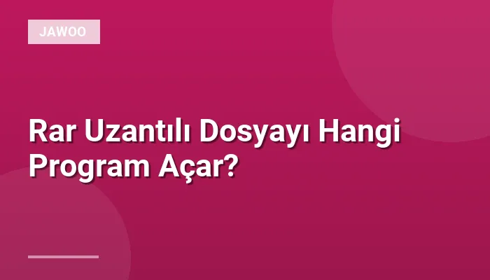 Rar Uzantılı Dosyayı Hangi Program Açar?