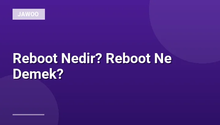 Reboot Nedir? Reboot Ne Demek?