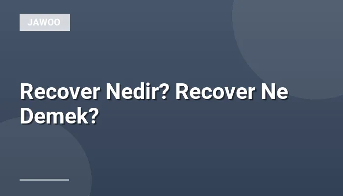 Recover Nedir? Recover Ne Demek?