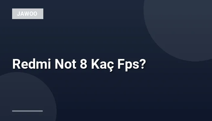 Redmi Not 8 Kaç Fps?