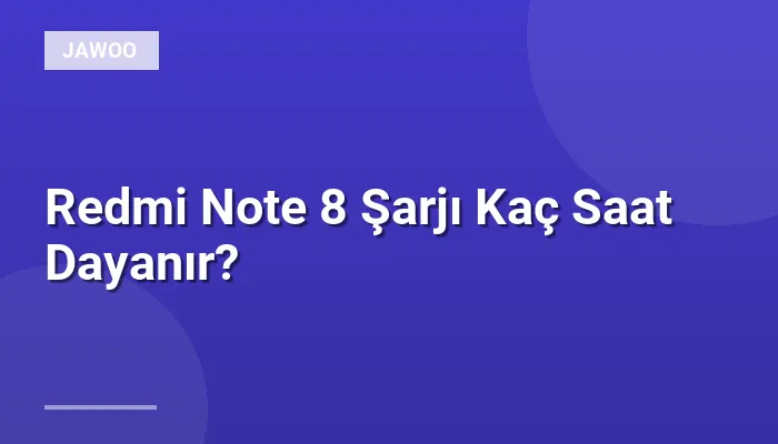 Redmi Note 8 Şarjı Kaç Saat Dayanır?