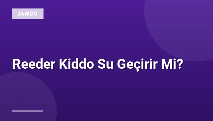 Reeder Kiddo Su Geçirir Mi?