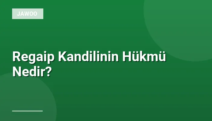 Regaip Kandilinin Hükmü Nedir?