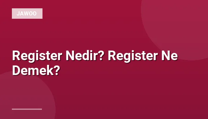 Register Nedir? Register Ne Demek?