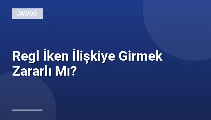 Regl İken İlişkiye Girmek Zararlı Mı?
