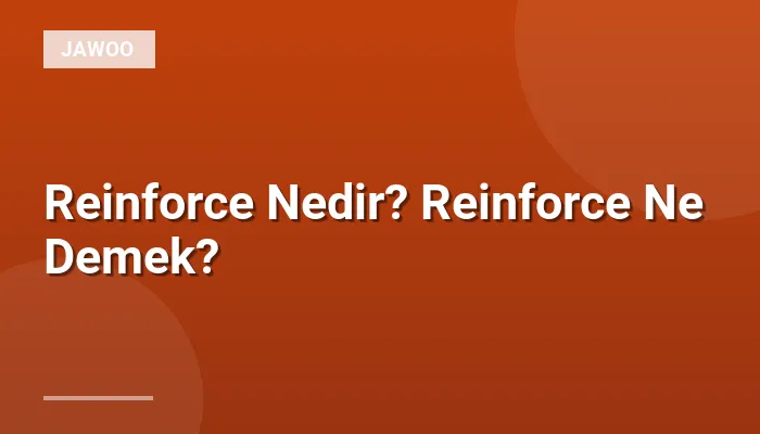 Reinforce Nedir? Reinforce Ne Demek?