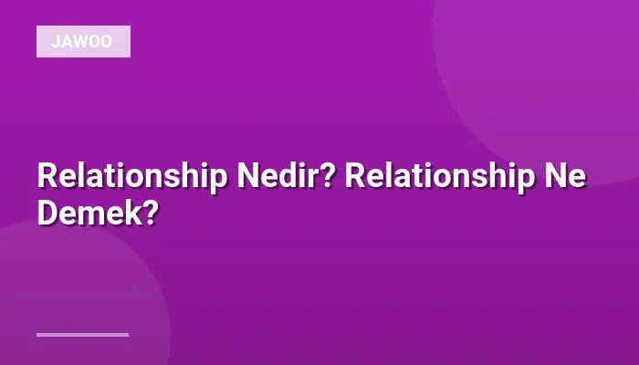 Relationship Nedir? Relationship Ne Demek?