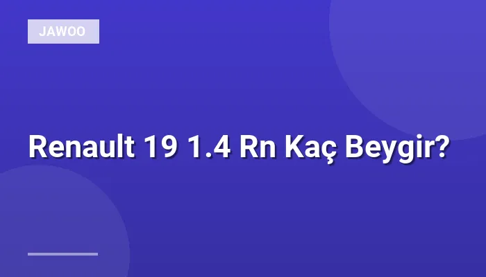 Renault 19 1.4 Rn Kaç Beygir?